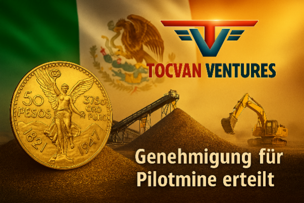 Genehmigung erteilt&excl; Weltweite Aufmerksamkeit garantiert&colon; Mexiko gibt gr&uuml;nes Licht f&uuml;r die Pilotmine von Tocvan