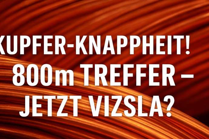 Kupfer-Knappheit! 800m Treffer – Jetzt Vizsla?!