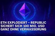 ETH explodiert – Republic sichert sich 100 Mio. USD ganz ohne Verwässerung