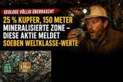 Geologe völlig überrascht: 25 % Kupfer, 150 Meter mineralisierte Zone – Diese Aktie meldet soeben Weltklasse-Werte